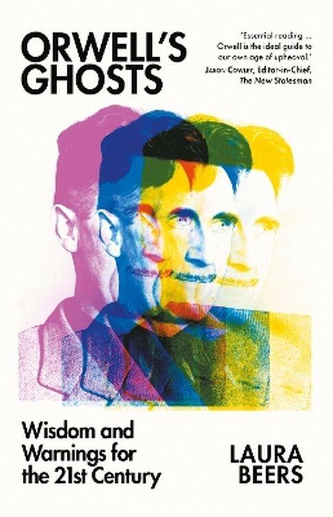 Orwell's Ghosts: Wisdom and Warnings for the...