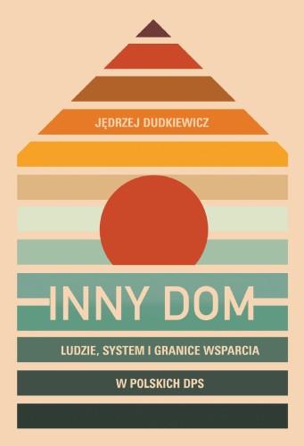 Inny dom. Ludzie, system i granice wsparcia w...
