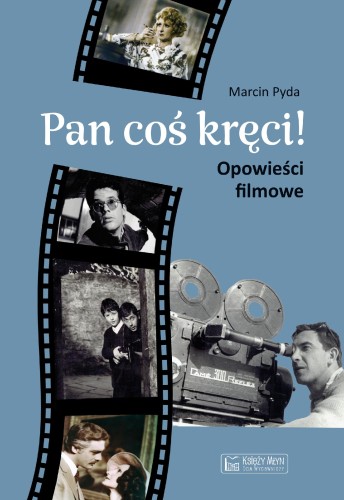 Pan coś kręci!. Opowieści filmowe, Marcin Pyda