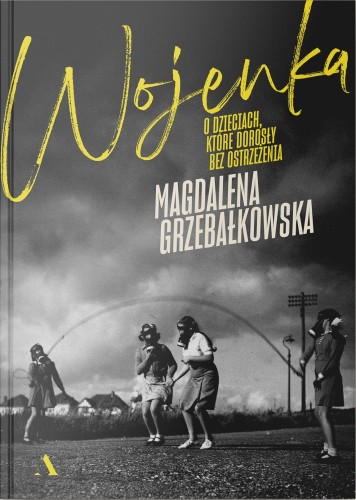Wojenka. O dzieciach, które dorosły bez...