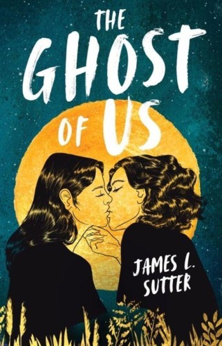 The Ghost of Us, James L. Sutter