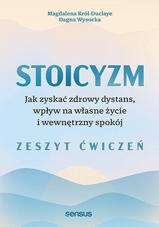 Stoicyzm. Jak zyskać zdrowy dystans, wpływ na...