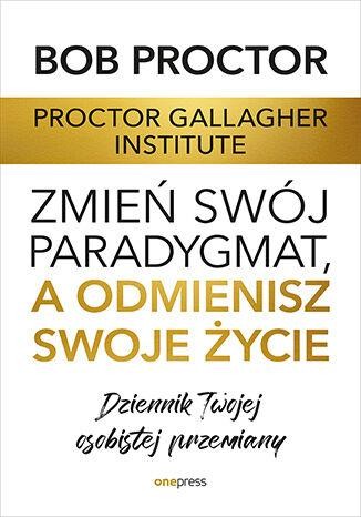 Zmień swój paradygmat, a odmienisz swoje...