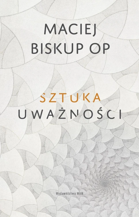 Sztuka uważności, Maciej Biskup OP