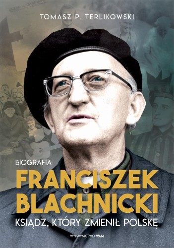 Franciszek Blachnicki. Ksiądz, który zmienił...
