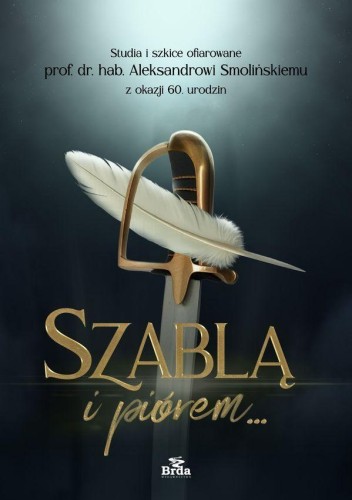 Szablą i piórem. Studia i szkice ofiarowane...