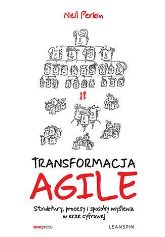 TRANSFORMACJA AGILE. Struktury, procesy i...