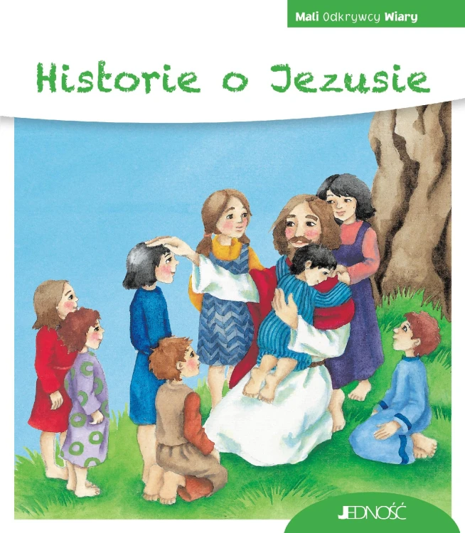 Historie o Jezusie. Mali Odkrywcy Wiary