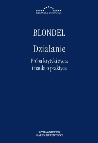 Działanie. Próba krytyki życia i nauki o praktyce