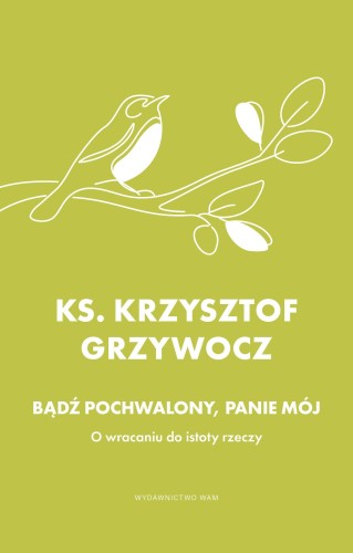 Bądź pochwalony, Panie mój. O wracaniu do...