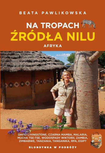 Na tropach źródła Nilu. Afryka, Beata Pawlikowska
