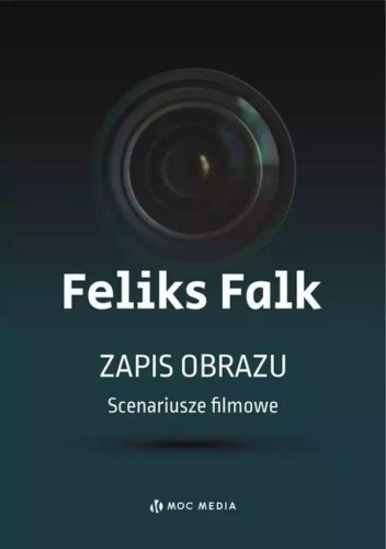Zapis obrazu. Scenariusze filmowe, Feliks Falk