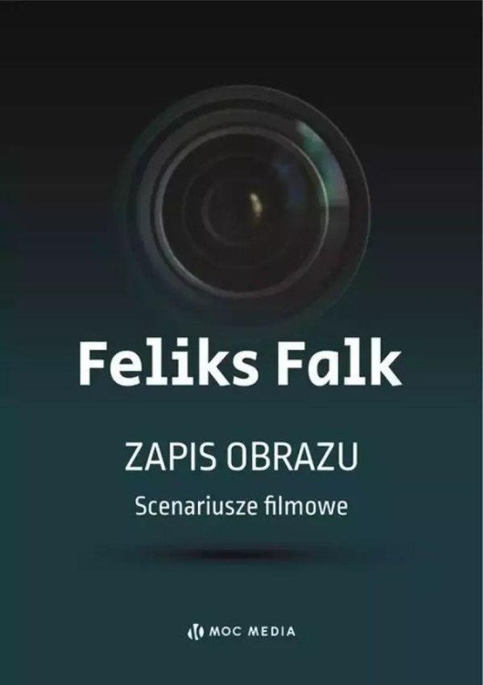 Zapis obrazu. Scenariusze filmowe, Feliks Falk
