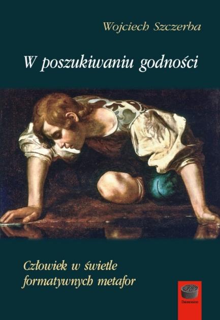 W poszukiwaniu godności. Człowiek w świetle...