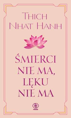 Śmierci nie ma, lęku nie ma, Thich Nhat Hanh