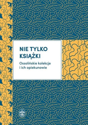 Nie tylko książki ossolińskie kolekcje i ich...