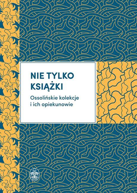 Nie tylko książki ossolińskie kolekcje i ich...
