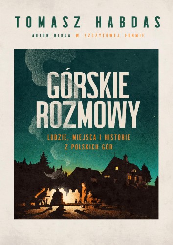 Górskie rozmowy. Ludzie, miejsca i historie z...