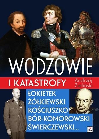 Wodzowie i katastrofy. Łokietek, Żółkiewski,...