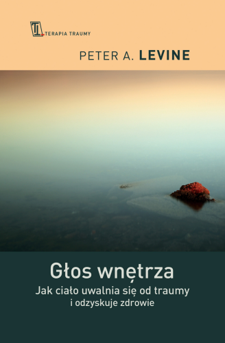 Głos wnętrza. Jak ciało uwalnia się od traumy...