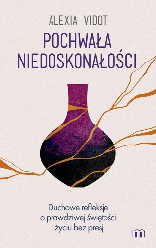 Pochwała niedoskonałości. Duchowe refleksje o...