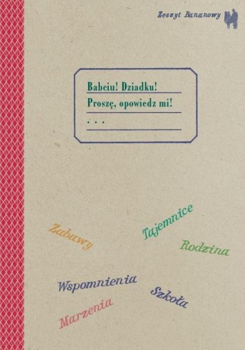 Zeszyt bananowy. Babciu, dziadku proszę...