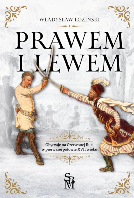 Prawem i lewem. Obyczaje na Czerwonej Rusi w...