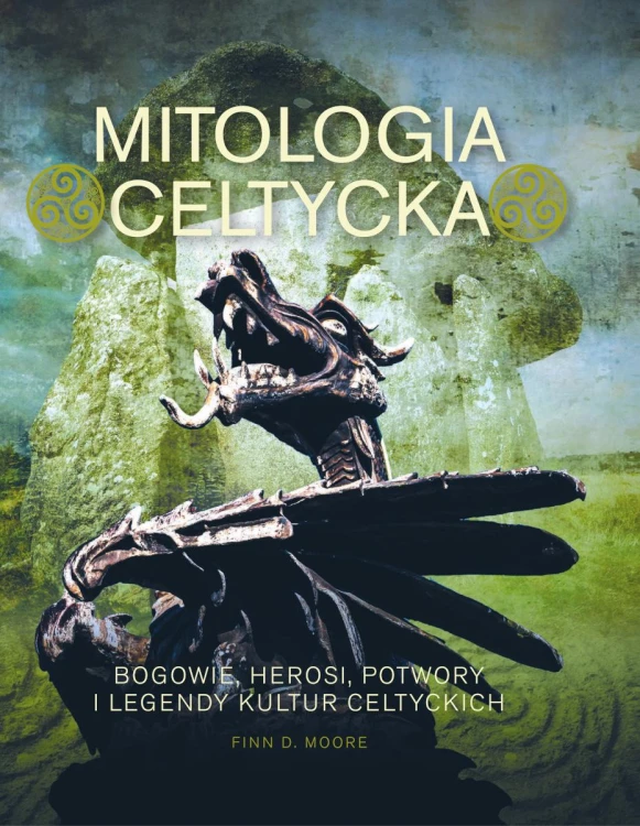 Mitologia celtycka. Bogowie, herosi, potwory i...