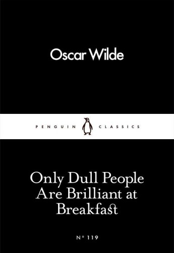 Only Dull People Are Brilliant at Breakfast...