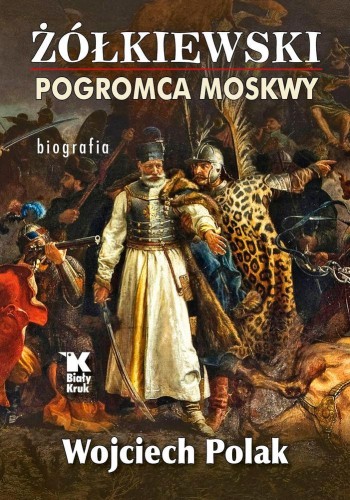 Żółkiewski. Pogromca Moskwy, Wojciech Polak