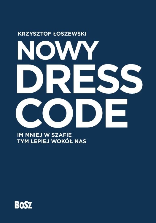Nowy Dress Code. Im mniej w szafie tym lepiej...