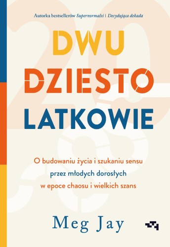 Dwudziestolatkowie. O budowaniu życia i...