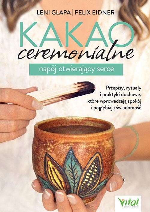 Kakao ceremonialne. Napój otwierający serce