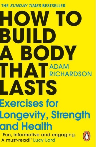 How To Build a Body That Lasts, Adam Richardson