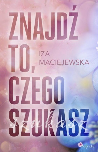 Znajdź to, czego szukasz, Iza Maciejewska