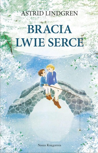Bracia Lwie Serce wyd. 2022, Astrid Lindgren