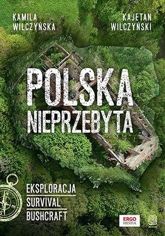 Polska nieprzebyta. Eksploracja, survival,...
