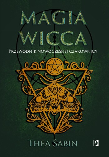 Magia Wicca. Przewodnik nowoczesnej...