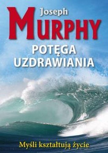 Potęga uzdrawiania wyd. 2, Joseph Murphy