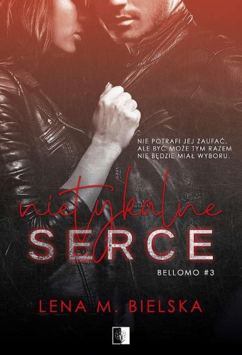 Nietykalne serce. Bellomo. Tom 3, Lena M. Bielska