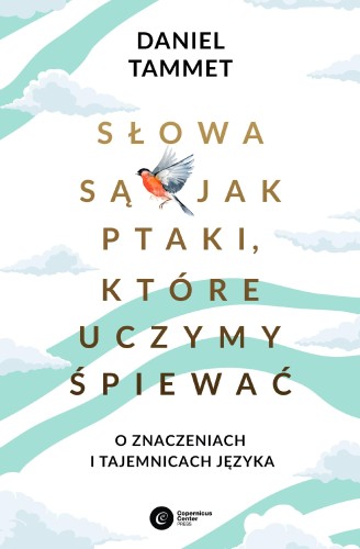 Słowa są jak ptaki, które uczymy śpiewać. O...