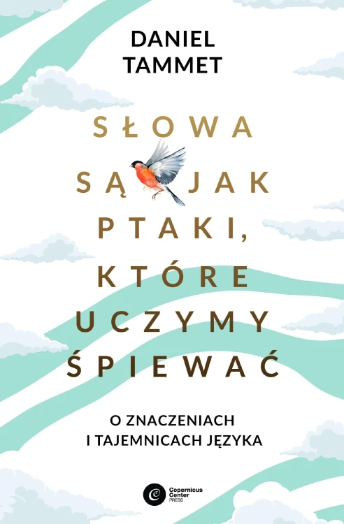Słowa są jak ptaki, które uczymy śpiewać. O...