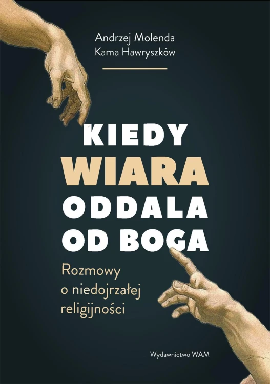 Kiedy wiara oddala od Boga. Rozmowy o...