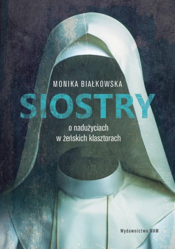 Siostry. O nadużyciach w żeńskich klasztorach....