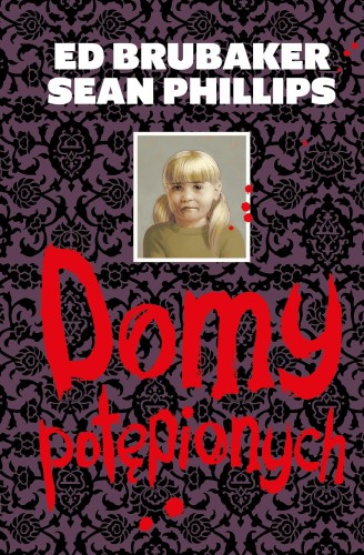 Domy potępionych, Ed Brubaker,Sean Phillips