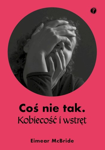 Coś nie tak. Kobiecość i wstręt, Eimear McBride