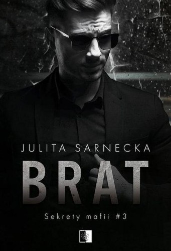 Brat. Sekrety mafii. Tom 3, Julita Sarnecka