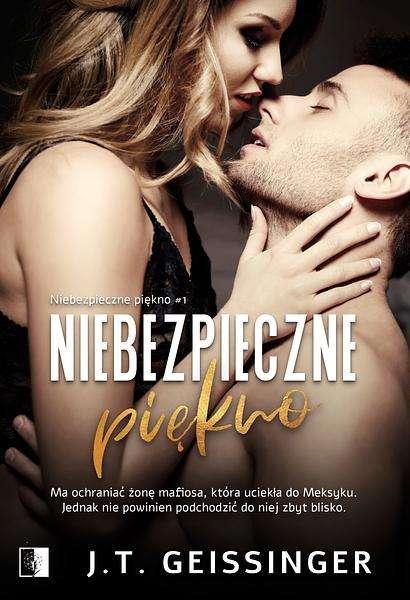Niebezpieczne piękno. Tom 1, J.T. Geissinger