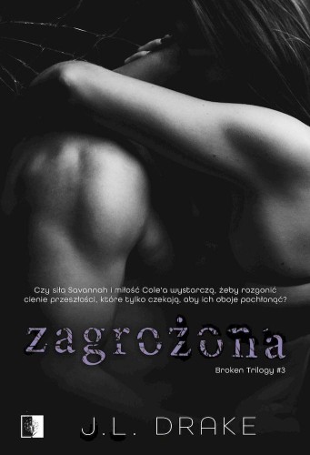 Zagrożona. Broken Trilogy. Tom 3, J.L. Drake