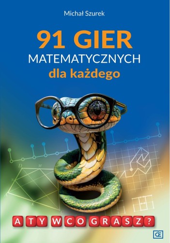 91 gier matematycznych dla każdego. A Ty w co...